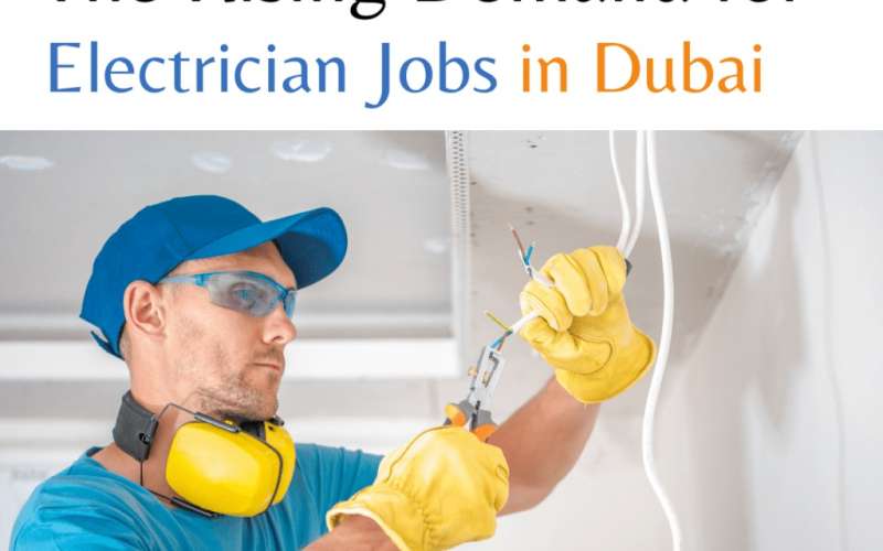 The Rising Demand for Electrician Jobs in Dubai: A Comprehensive Guide